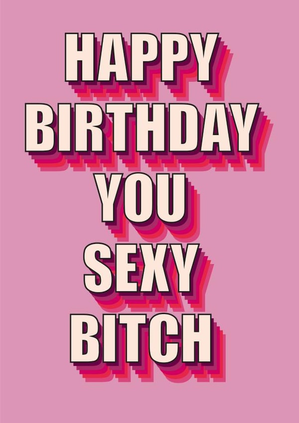 sexy bitch Birthday Card 20164 created by Bold Cards