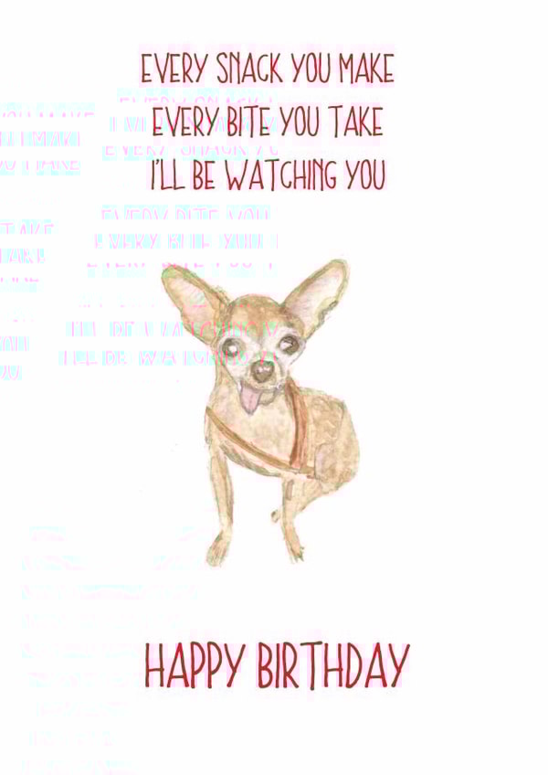 Cute Birthday Card - Chihuahua - I'll Be Watching You created by Sarah Maddox