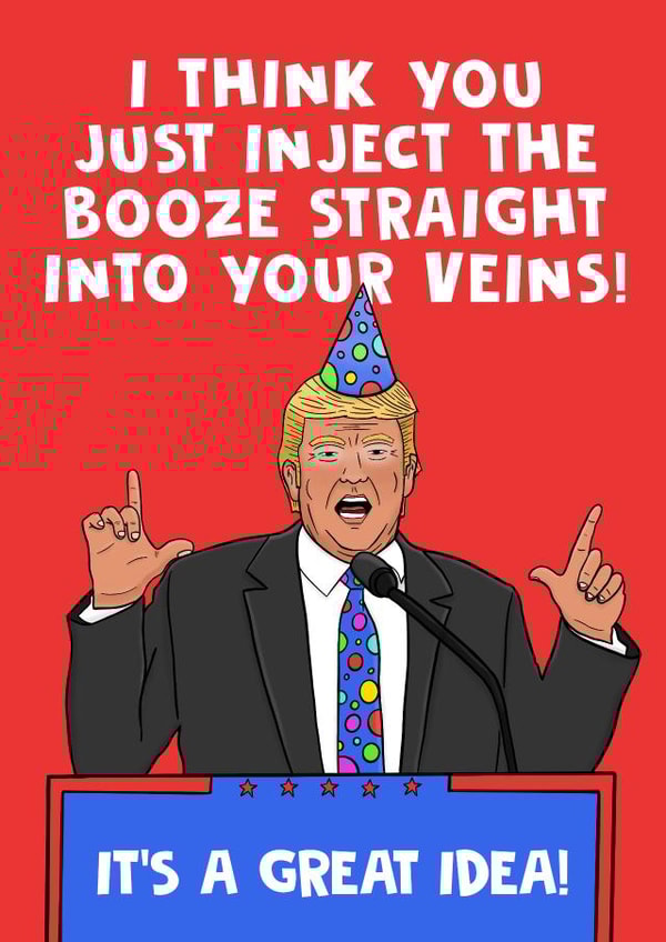 Donald Trump Inject Booze into your Veins Birthday Card created by @donosdoodles