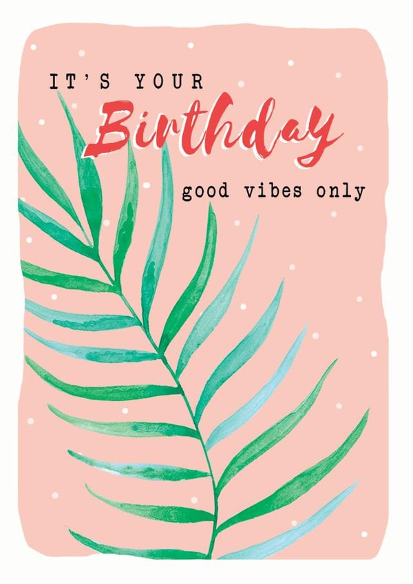 Good vibes only Palm leaves Birthday Card 19460 created by Leebee Designs