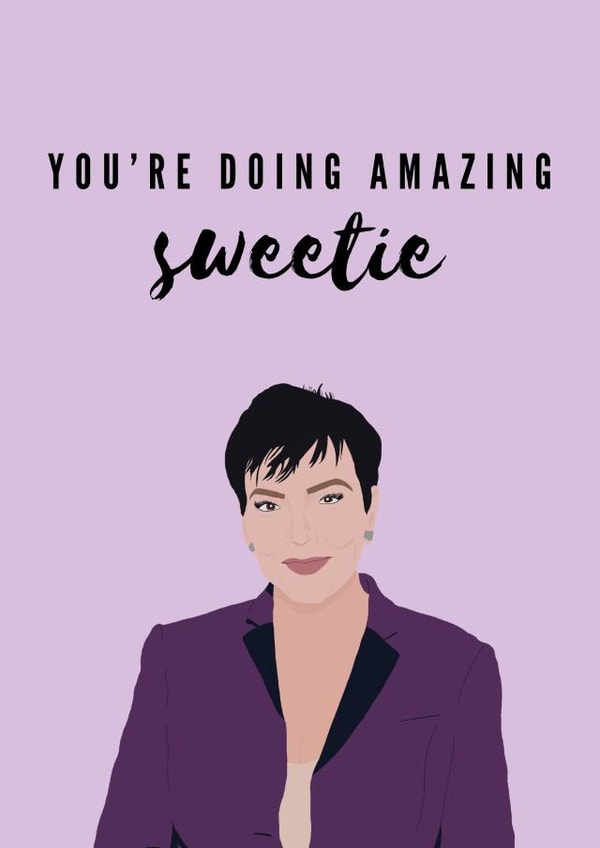 You're doing amazing sweetie Kris Jenner card created by TEA Designs