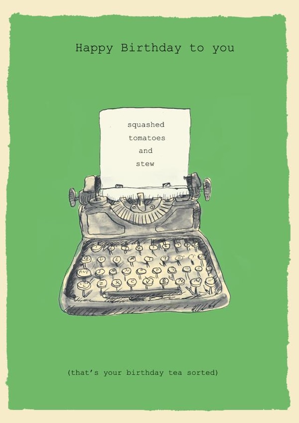 Classic Birthday Card - Squashed Tomatoes And Stew - Typewriter created by Poet and Painter