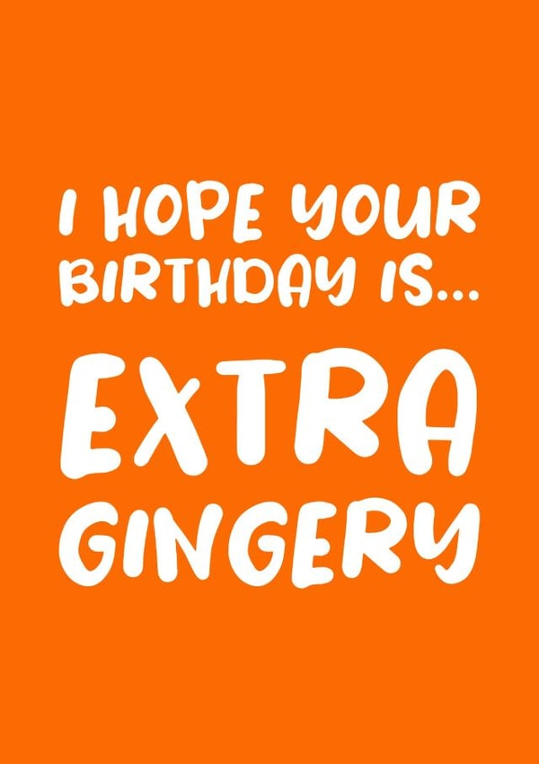 Hope your Birthday is Extra Gingery created by Absolutely Bananas Co.