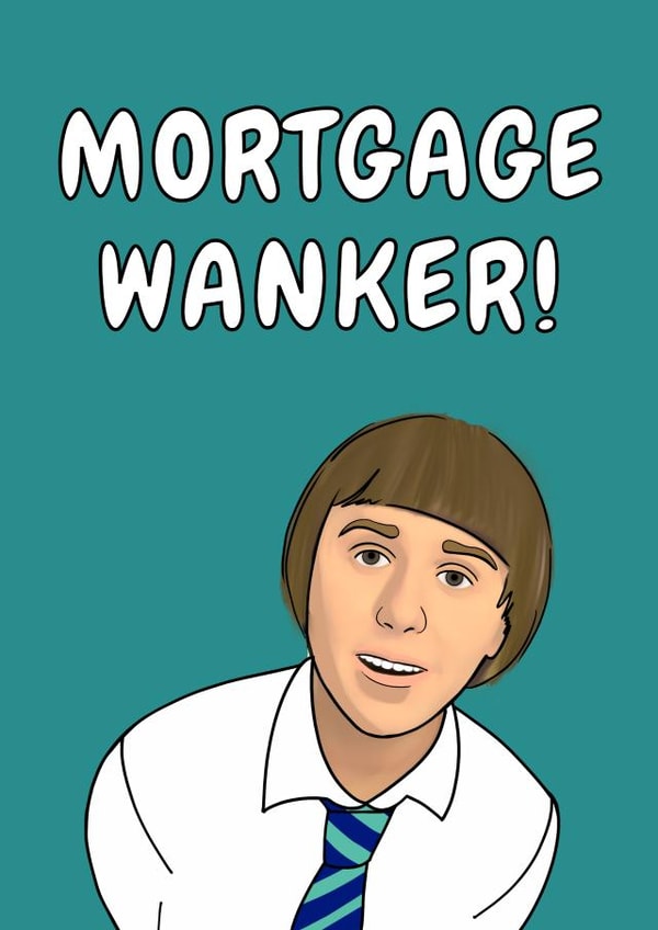 Rude Mortgage Wanker - The Inbetweeners - Mortgage Wankers created by Jo Prosser