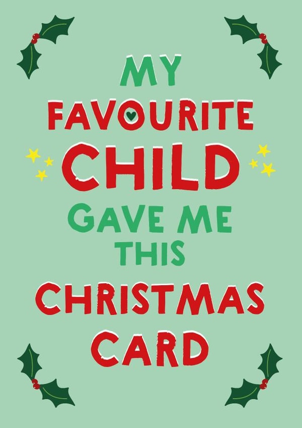 Cheeky - Funny - Holly - My Favourite Child Gave Me This Card - Favourite Child - Mum - Dad - Christmas Card created by Wink Design - Michelle Roberts
