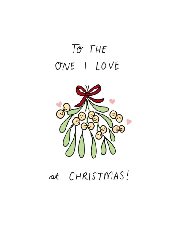 Cute - Sweet - Adorable - Mistletoe - Bunch of Mistletoe - To The One I Love At Christmas - Christmas Card created by Jessica Woodhouse