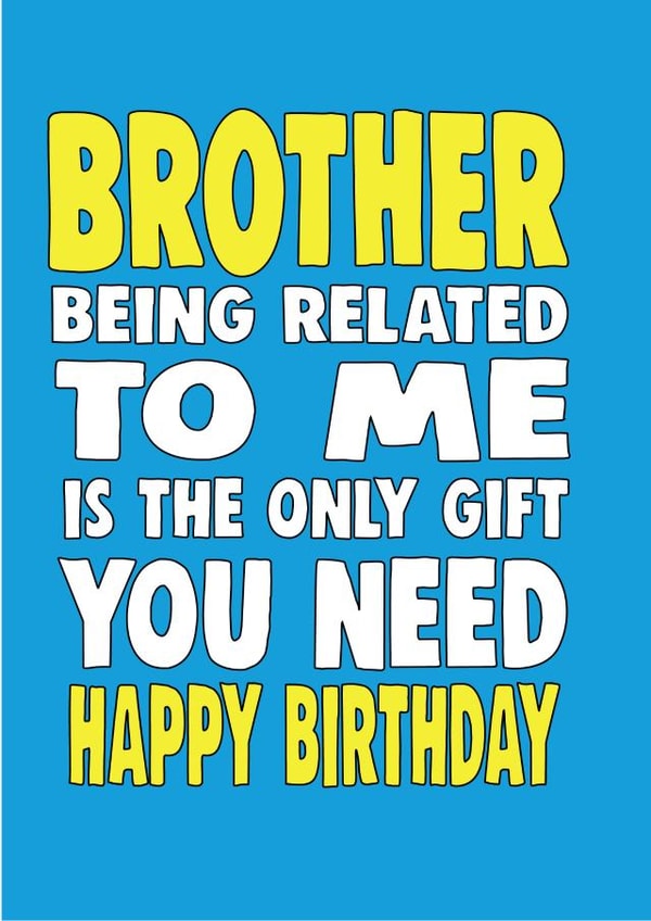 Brother, I'm the only gift you need created by Cheeky Chops Cards