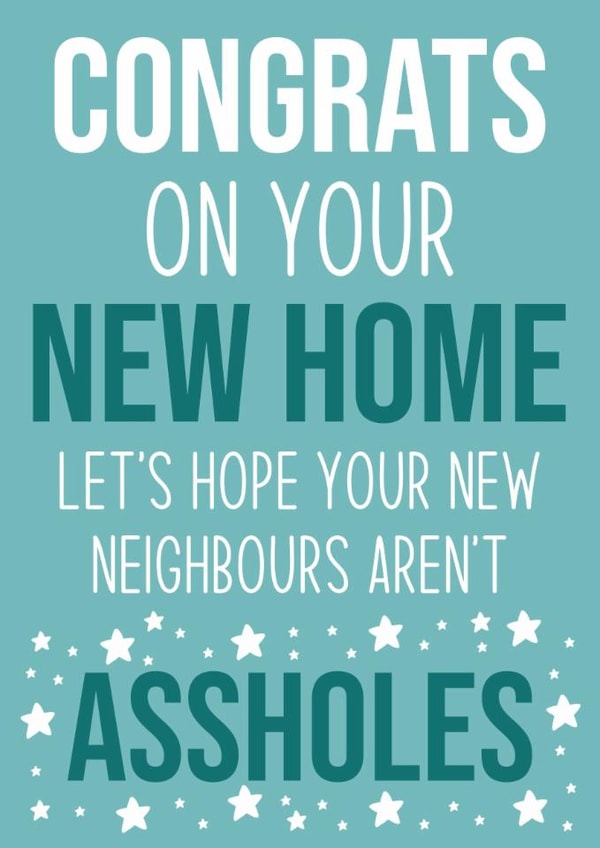 Funny Typography New Home Card - Congrats On Your New Home - Let's Hope Your New Neighbours Aren't Assholes created by Sean David Cards