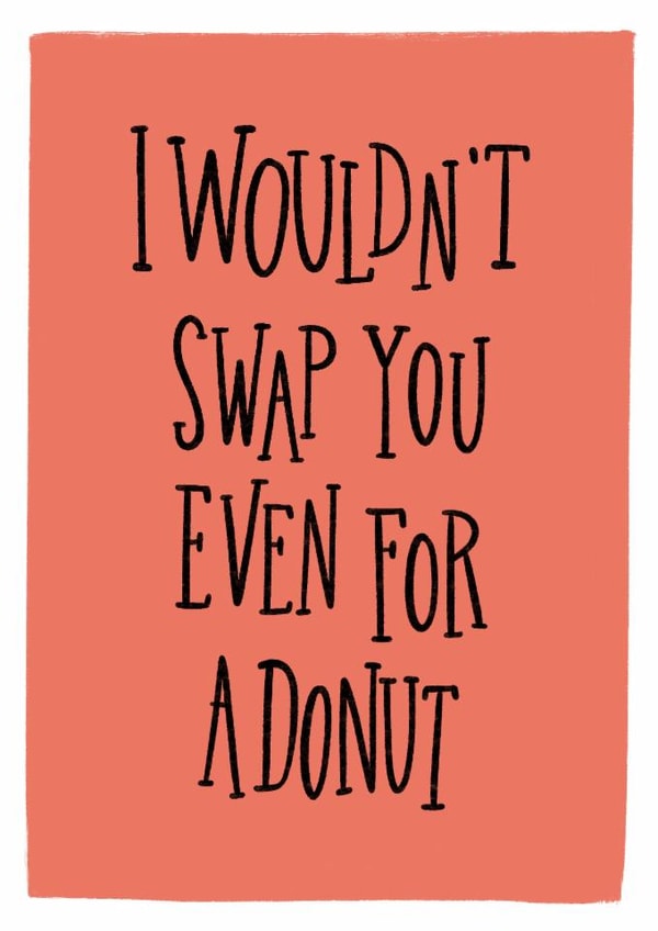 I Wouldn't Swap You Even For A Donut Card created by Jenni Ahlberg - Jeah Design