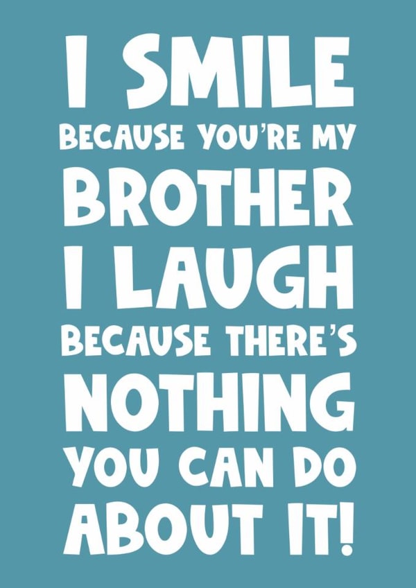I smile because you’re my brother I laugh because there’s nothing you can do abo created by Naomi Park