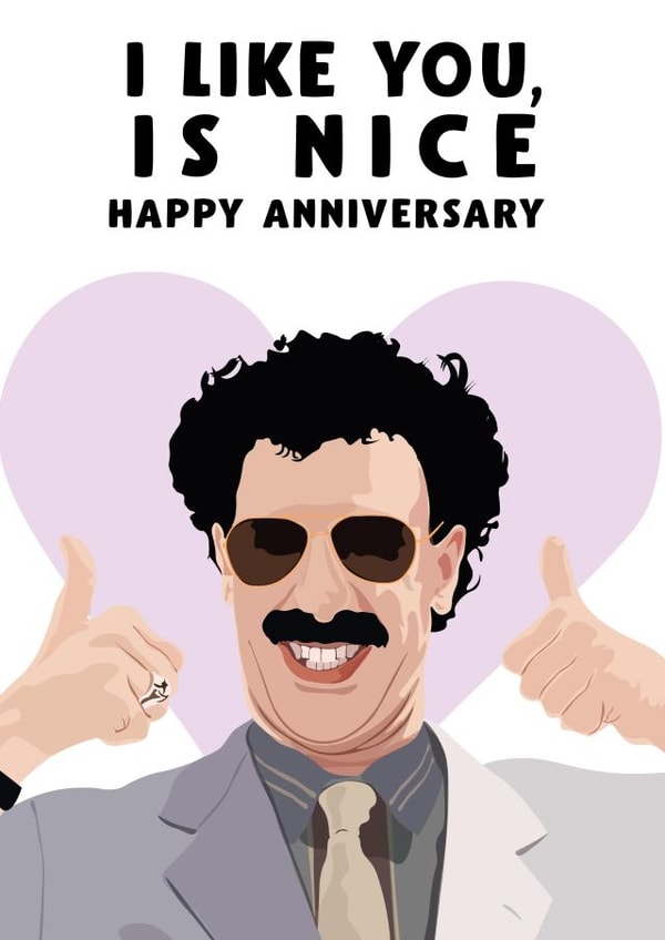 Funny Borat Anniversary Card - Borat - Sacha Baron Cohen - I Like You, Is Nice created by David Rudd
