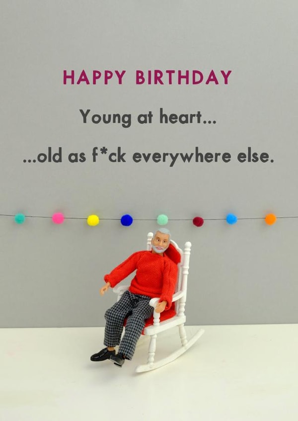 Rude Birthday Card - Young At Heart Old As Fuck Everywhere Else created by Bold & Bright Cards
