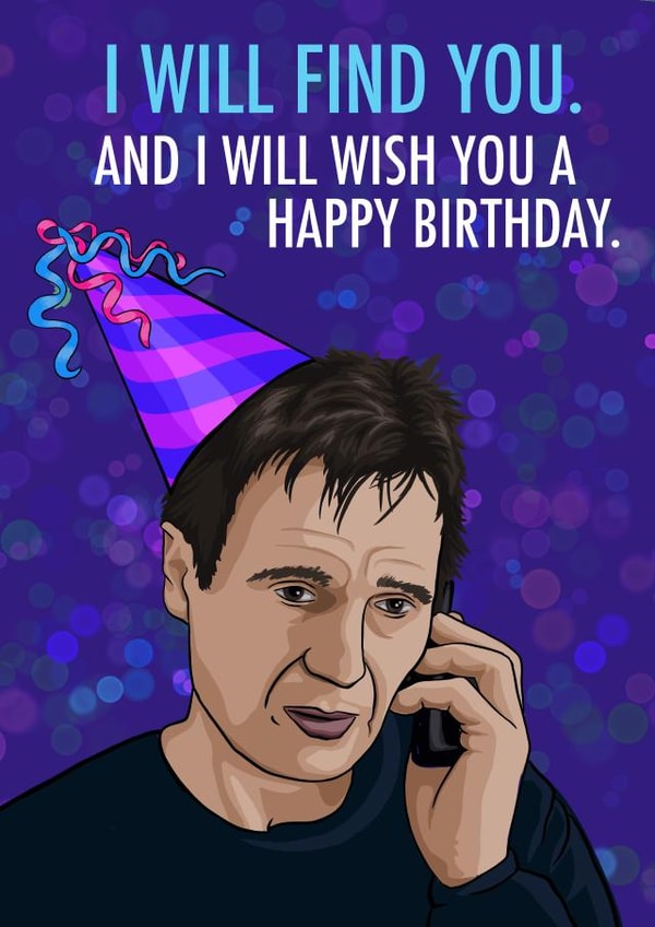 taken liam neeson Birthday Card 20600 created by Glam Brock 