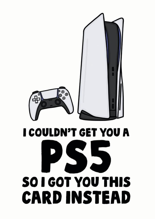 Funny PlayStation 5 Gamer Birthday Card - I Couldn't Get You A PS5 So I Got You This Card Instead created by Studio Doodles