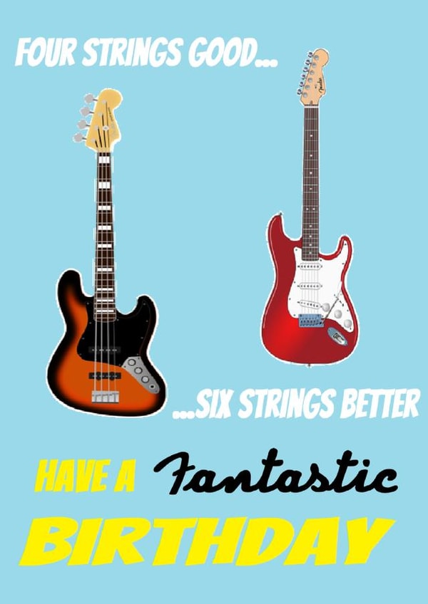 Four strings good, Six strings better Guitar Birthday Card created by DaveEff