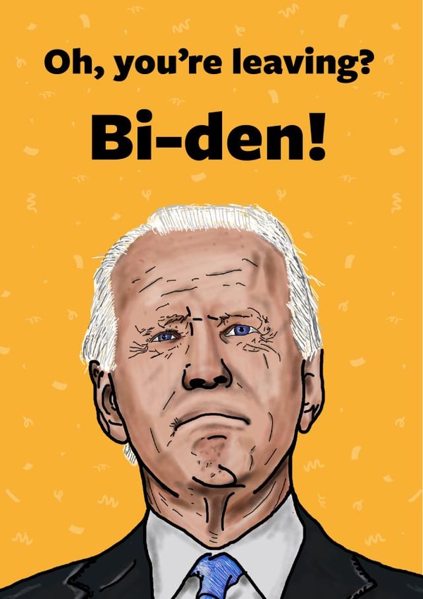 Oh, You're Leaving? Bi-Den! Joe Biden Leaving Card created by Cards from Designers