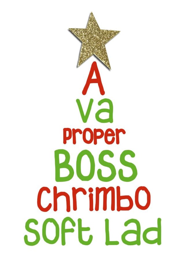 Liverpool - Scouse - Slang - A Va Proper Boss Chrimbo Soft Lad - For Him - Friend - Son - Chrimbo - Christmas Card created by Presents Felt