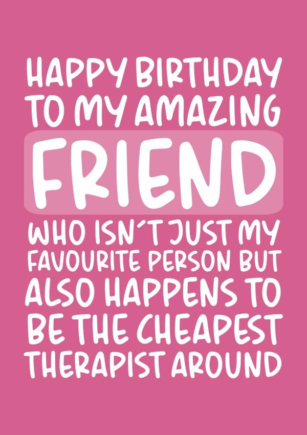 Amazing Friend and Cheapest Therapist Funny Birthday Card for Best Friend created by Brogan Thomas