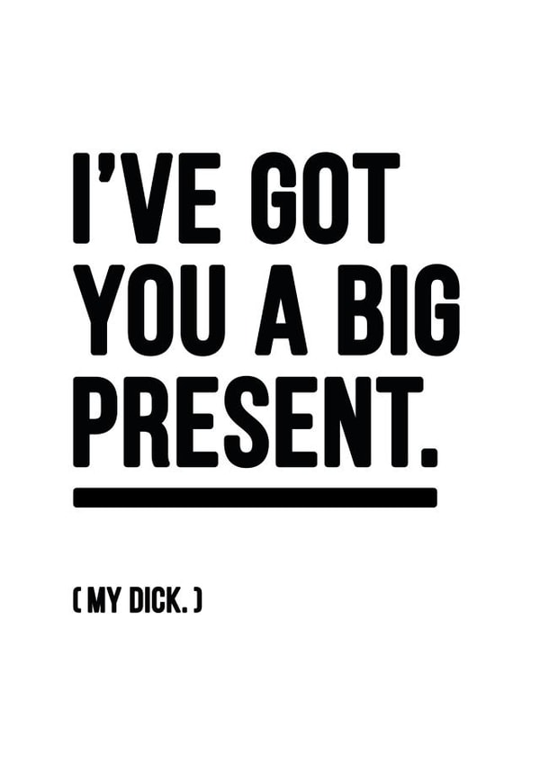Rude - Cheeky - Funny - I've Got You A Big Present My Dick - Present - Dick - Joke - Christmas Card created by YOUR NAN.