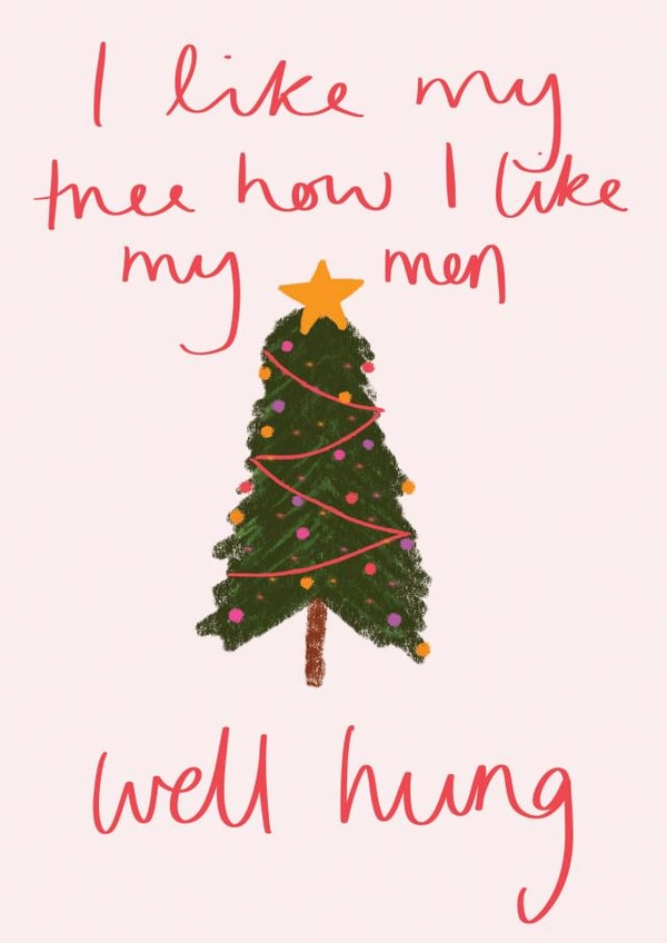 Well Hung - Friend - Funny - Cheeky - Naughty - Pun - Christmas Tree - I Like My Tree How I Like My Men - Christmas Card created by Sweetlove Press