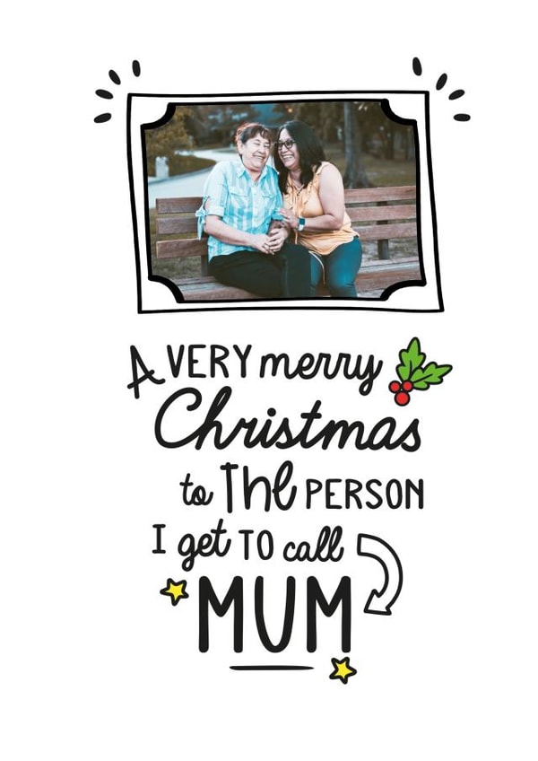 Cute Personalised Christmas Card / Photo Card - For Mum - A Very Merry Christmas To The Person I Get To Call Mum created by Jodie Gaul & Co