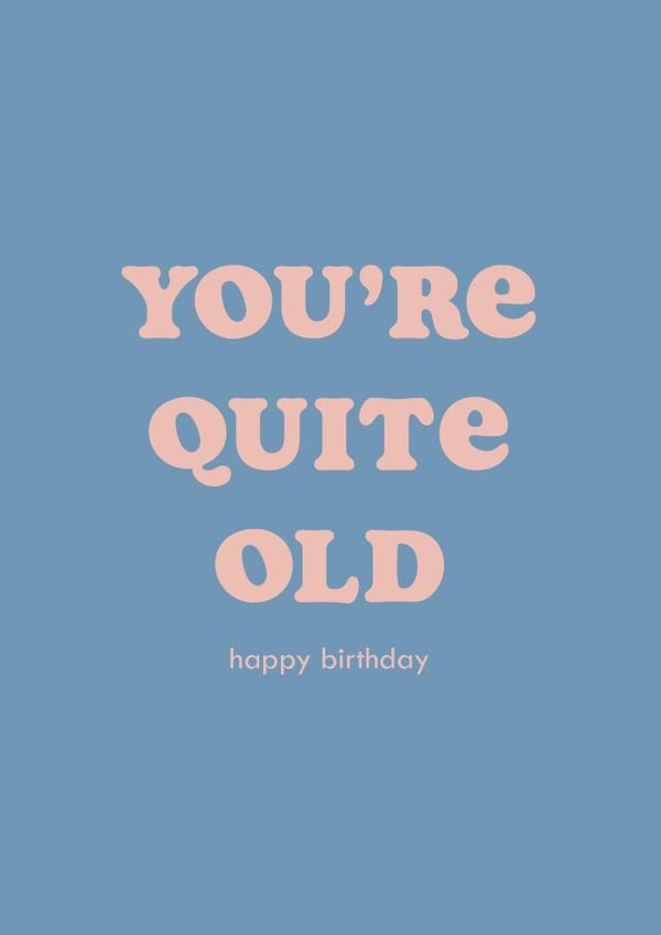 You're Quite Old Birthday Card created by Club Mou
