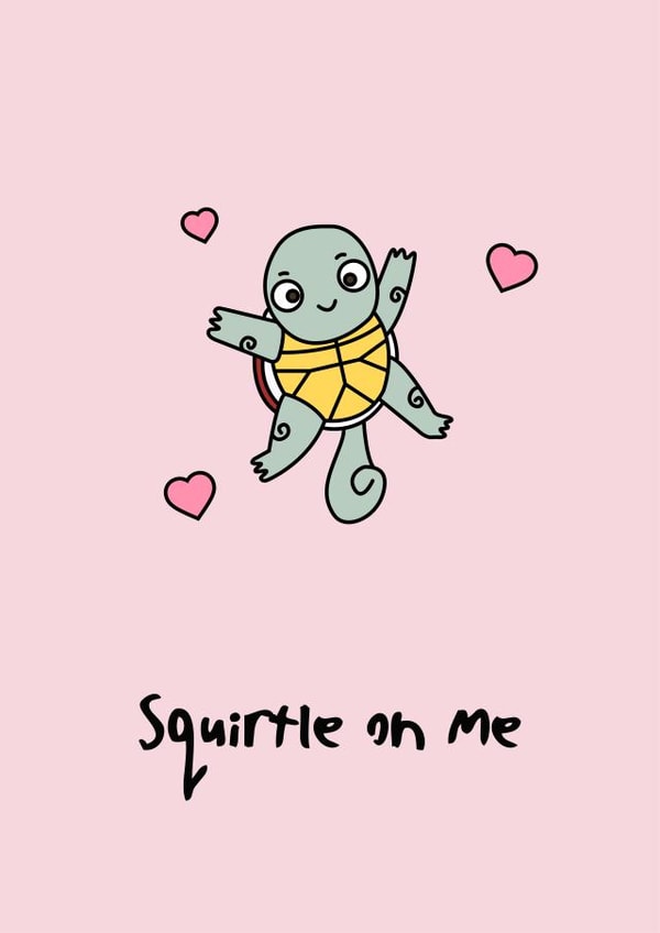 Rude Valentines Day Card - Pun - Turtle - Squirtle On Me created by Rishi