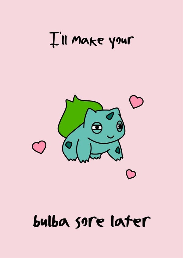 Rude Valentines Day Card - Bulbasaur - Pun - I'll Make Your Bulba Sore Later created by Rishi