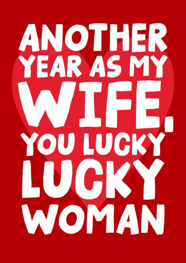 Funny Wedding Anniversary Card - Another Year As My Wife, You Lucky Lucky Woman created by Studio Doodles