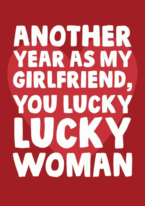 Cheeky Typography Anniversary Card - For Girlfriend - Another Year As My Girlfriend You Lucky Lucky Woman created by Studio Doodles