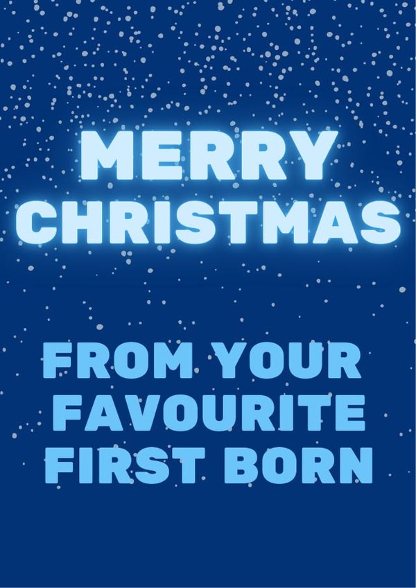 1st Born - Parent - Mum - Dad - First Born - New Baby - From the Baby - Snow - From Your Favourite First Born - Merry Christmas Card created by Nice Try Cards