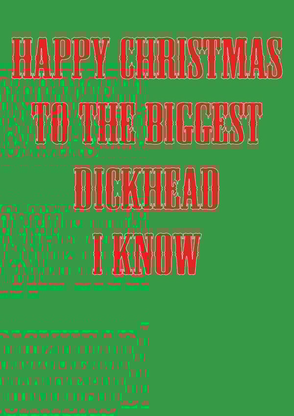 biggest dickhead Christmas Card 37974 created by Martyn Greswolde