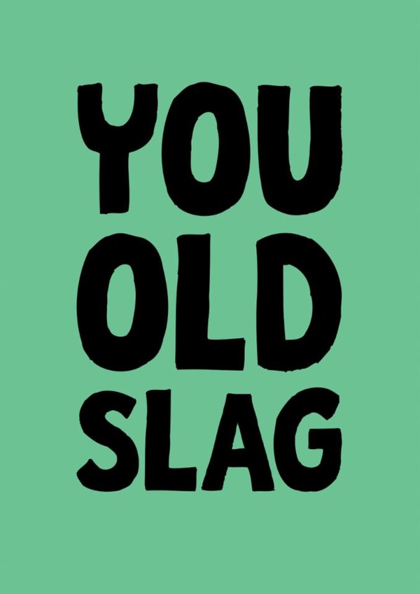 You Old Slag Cheeky Birthday Card created by The Sweary Card Co