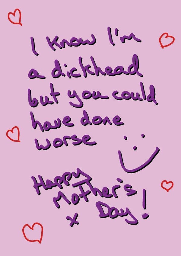 Rude Mothers Day Card - Mum - I Know I'm A Dickhead But You Could Have Done Worse created by Random Shit Cards