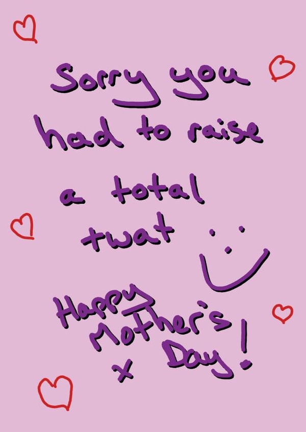 Rude Mothers Day Card - Mum - Sorry You Had To Raise A Total Twat created by Random Shit Cards