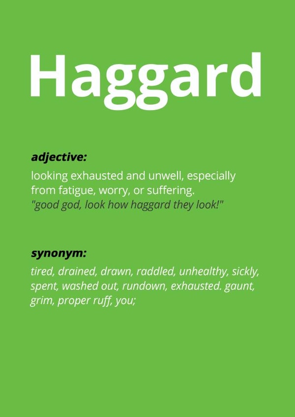 You look Haggard - Definition created by Alex Smith