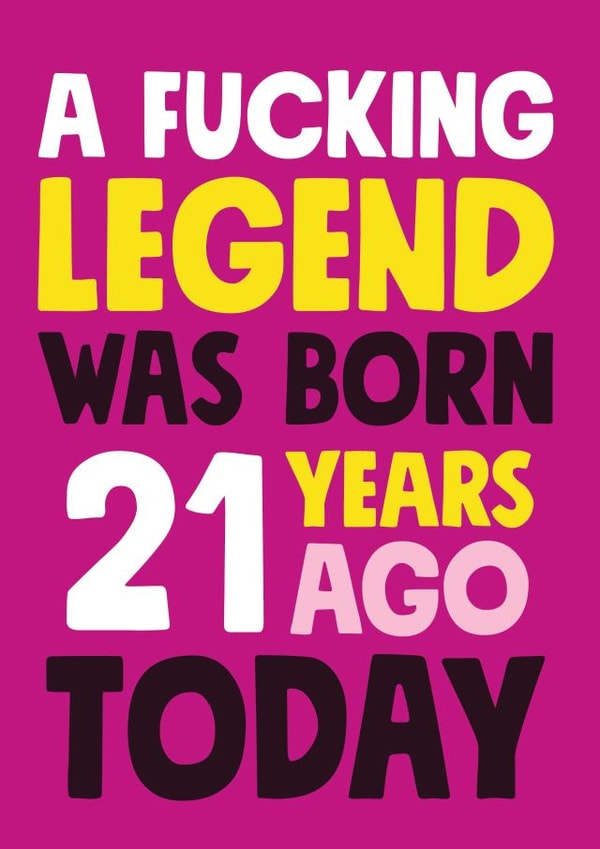 A fucking legend born 21 years ago birthday card created by Roll Creative