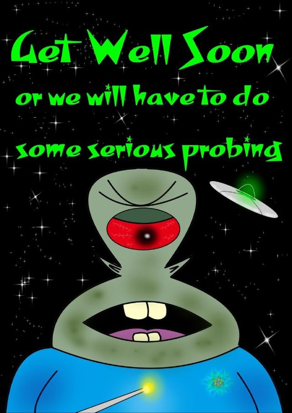 serious probing Get Well Card 46768 created by Alien Nation