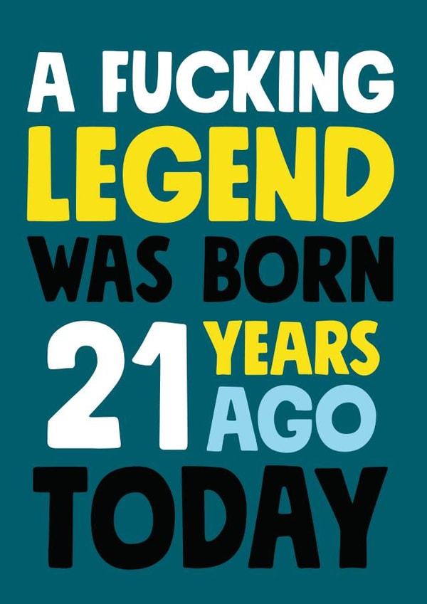 Fucking legend was born 21 years ago birthday card created by Roll Creative