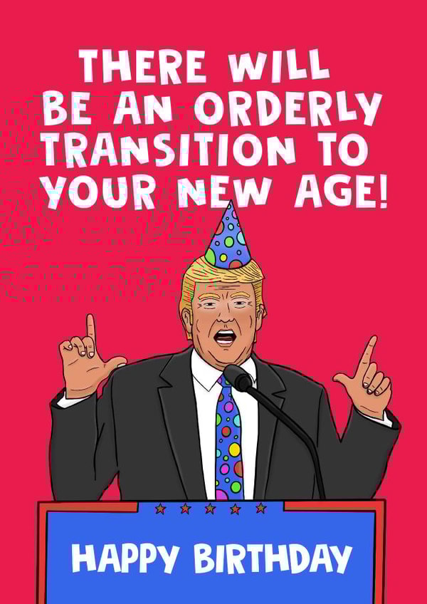 Donald Trump Orderly Transition Birthday Card created by @donosdoodles