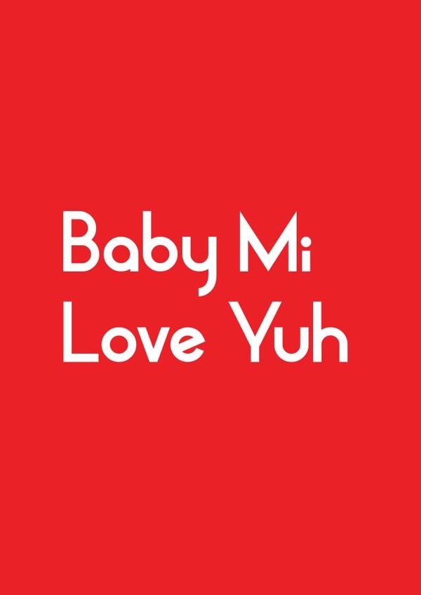 Fun Valentine's Day/Anniversary Card - Baby Mi Love Yuh - Typography created by Streetgreets