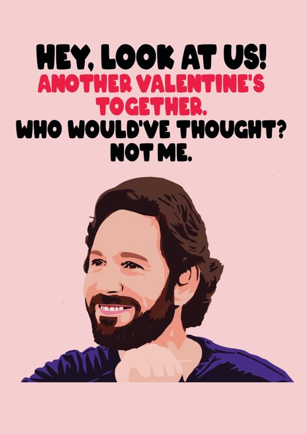 Cheeky Valentines Day Card - Meme - Paul Rudd - Another Valentine's Together Who Would've Thought created by GOAT Creative