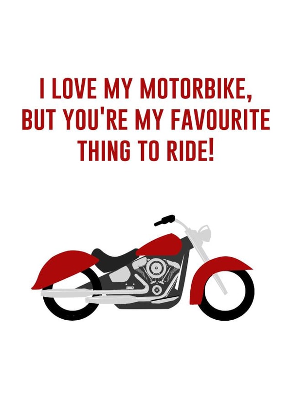 Cheeky Valentine's Day Card - Harley Davidson - I Love My Motorbike But You're My Favourite Thing to Ride created by Pottsy Prints