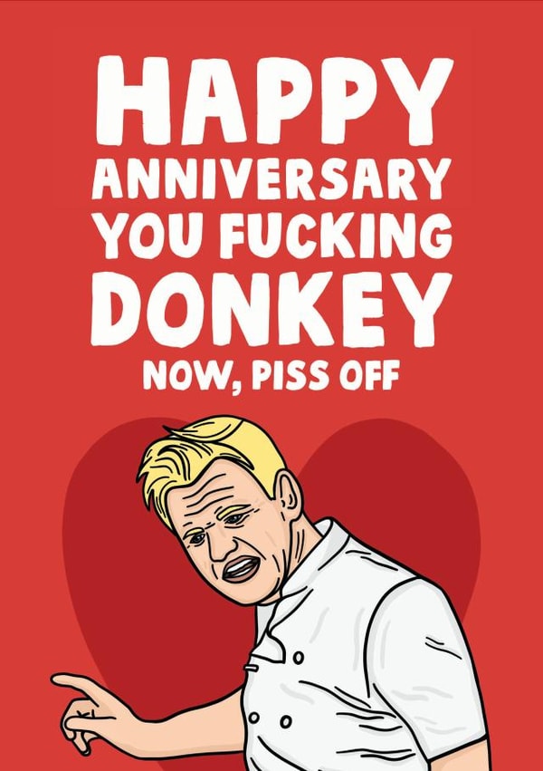Rude Gordon Ramsay Anniversary Card - Happy Anniversary You Fucking Donkey Now Piss Off created by Studio Doodles