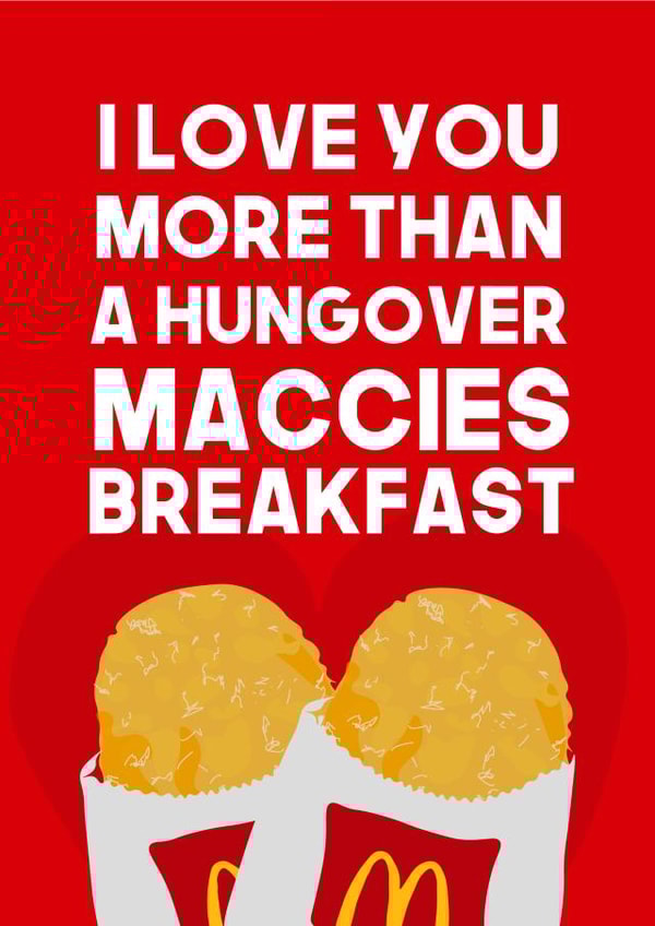 Funny Valentine's Day Card - McDonalds - I Love You More Than A Hungover Maccies Breakfast created by WillyBee