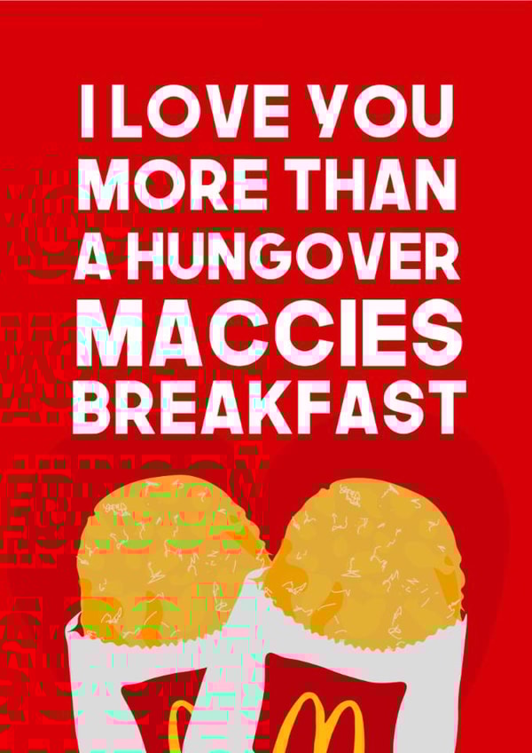 Funny Valentine's Day Card - McDonalds - I Love You More Than A Hungover Maccies Breakfast created by WillyBee