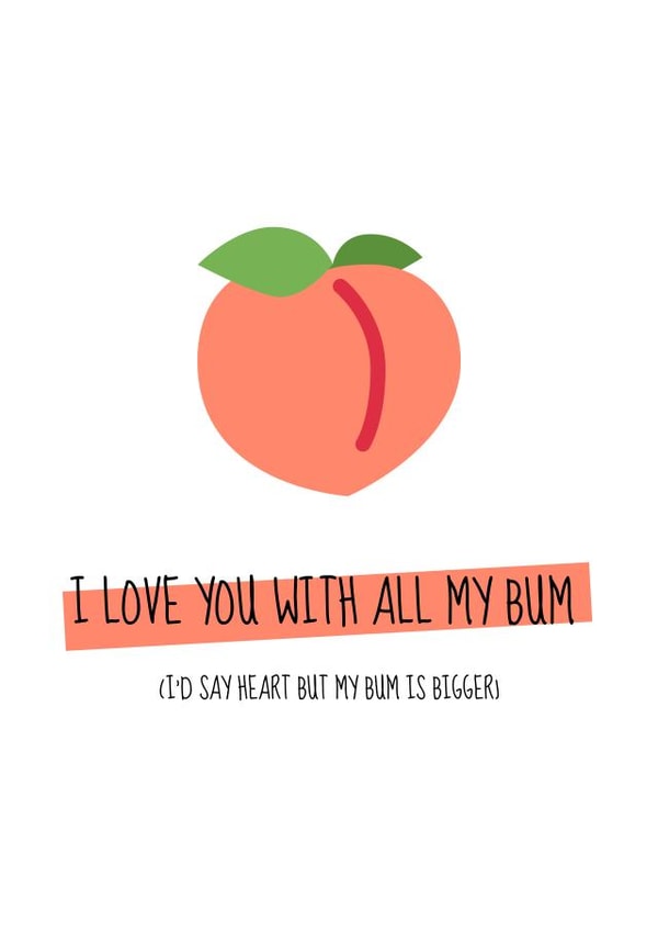 Cheeky Peach Bum Valentine's Day Card - I Love You With All My Bum Card: I'd Say Heart But My Bum Is Bigger created by Meg's Creative Outlet