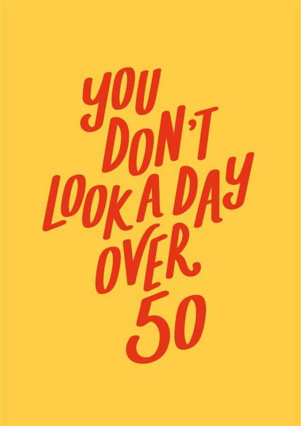 you don't look a day over fifty Birthday Card 21334 created by Jane Katherine Houghton