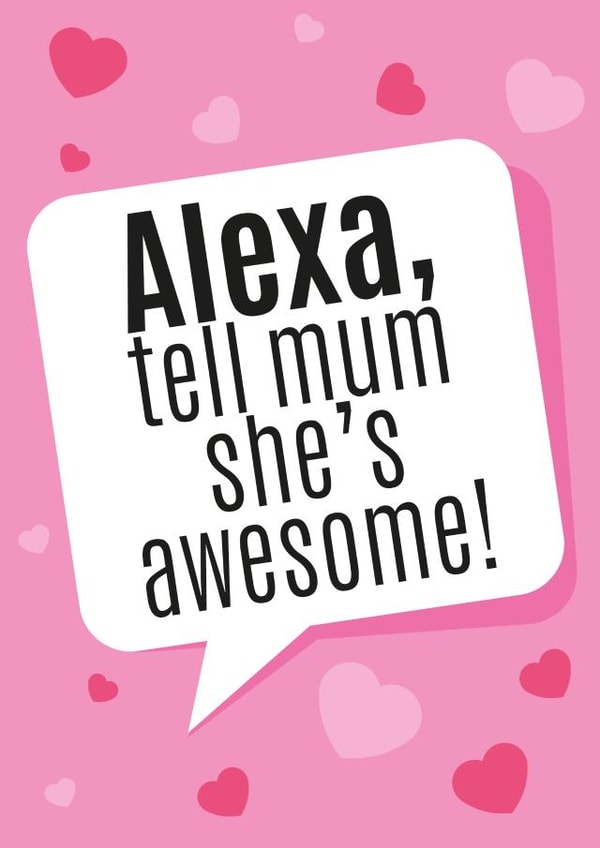 Alexa tell mum... created by Picture Perfect