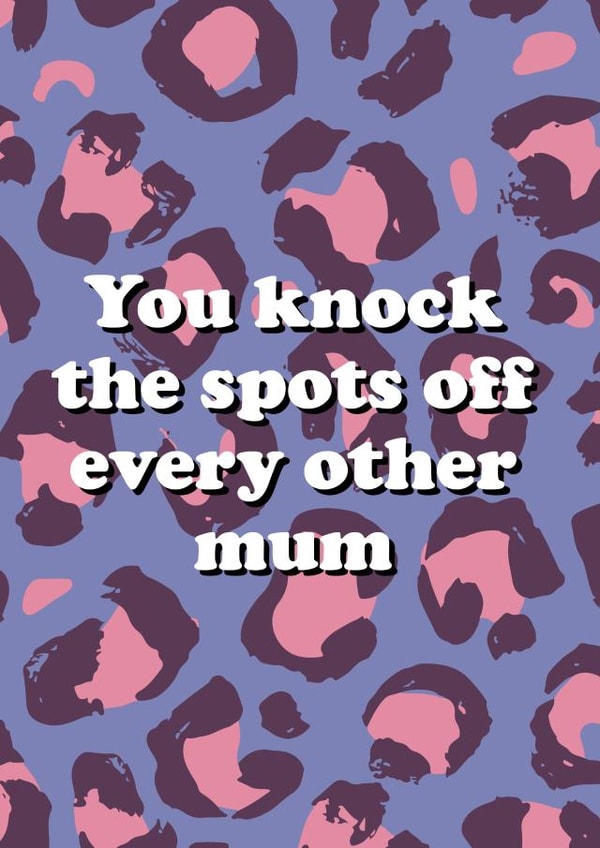 You Knock The Spots Off Leopard Mum Card created by Bow & Bell